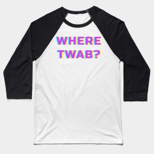 WHERE TWAB???? Baseball T-Shirt